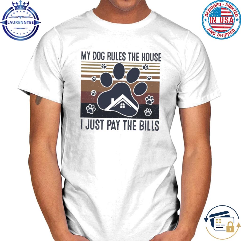 My dogs rules the house I just pay the bills vintage shirt, hoodie,  sweater, long sleeve and tank top