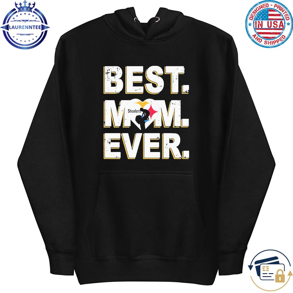 Nfl Best Mom Ever Pittsburgh Steelers Shirt, hoodie, sweater, long sleeve  and tank top