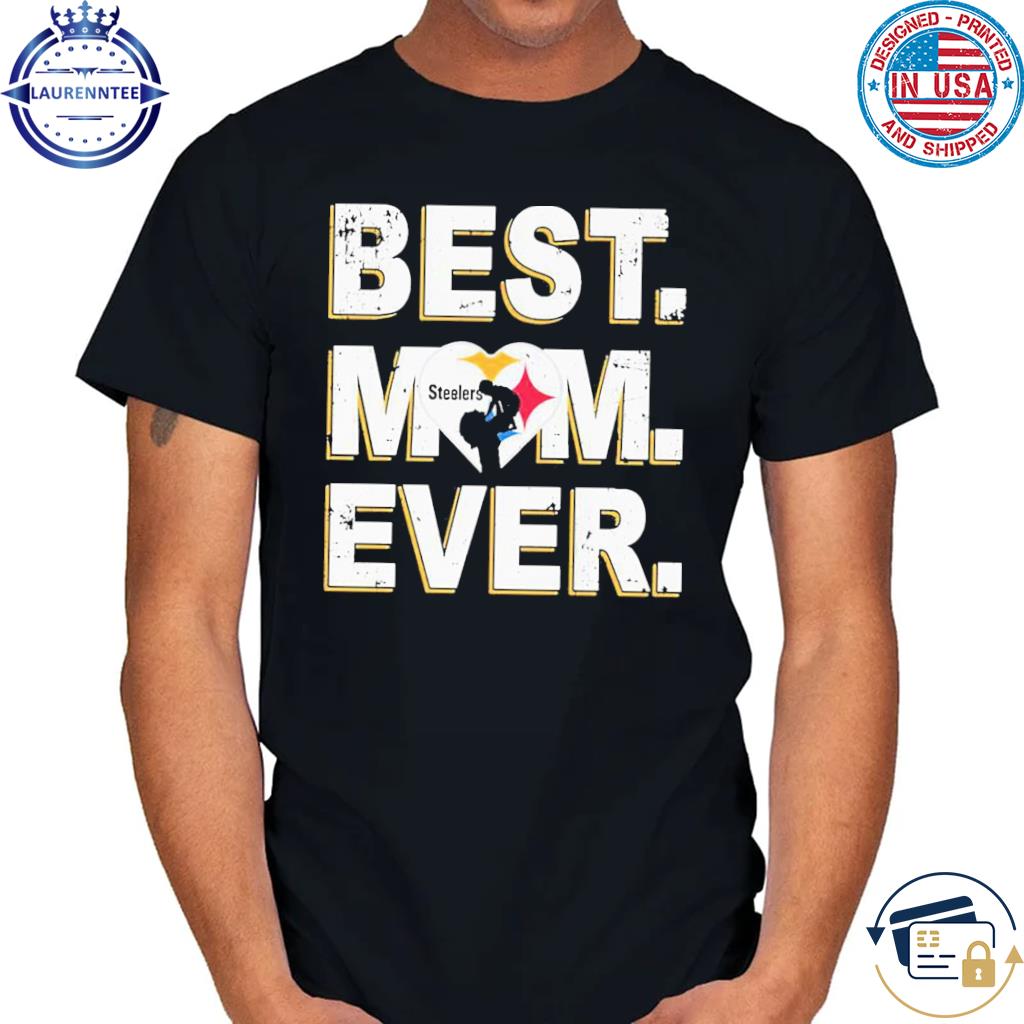 Nfl Best Mom Ever Pittsburgh Steelers Shirt, hoodie, sweater, long sleeve  and tank top