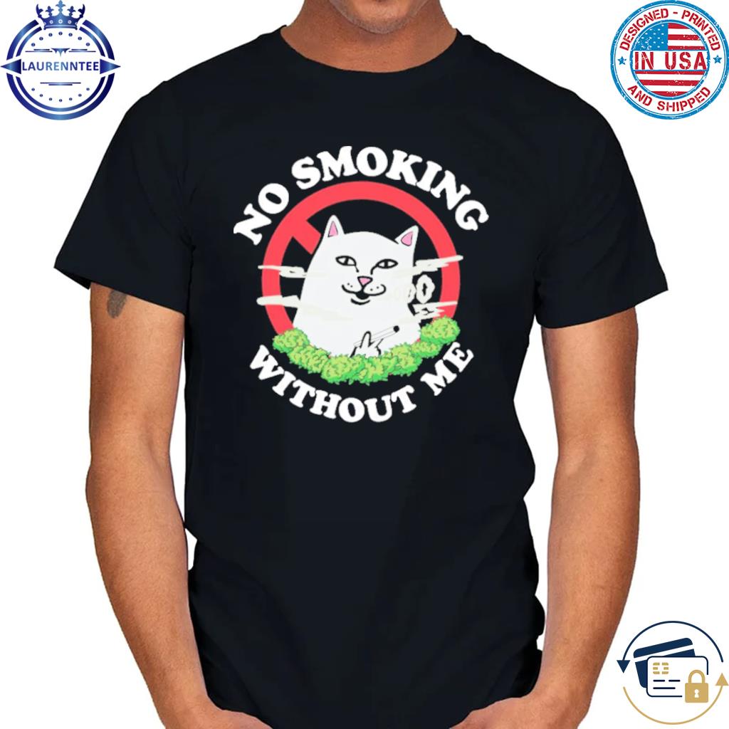 No smoking without me shirt, hoodie, sweater, long sleeve and tank top