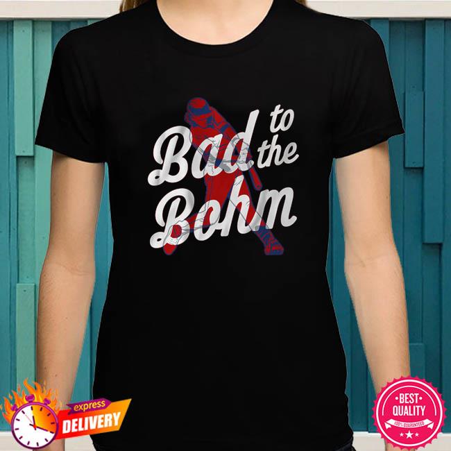 Alec Bohm Bad To The Bohm Shirt, Hoodie, Sweatshirt, Women Tee