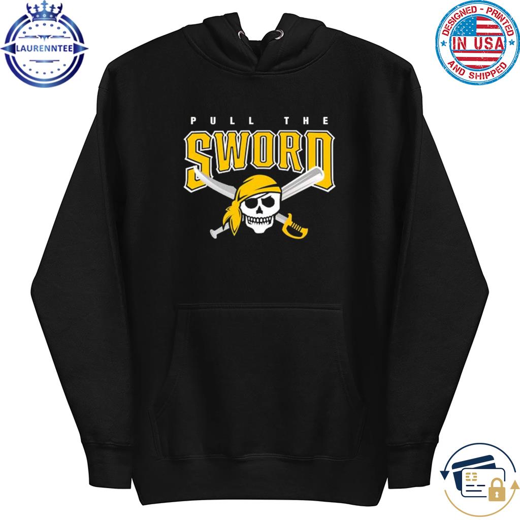 Pittsburgh Pirates pull the sword shirt, hoodie, sweater, long sleeve and  tank top