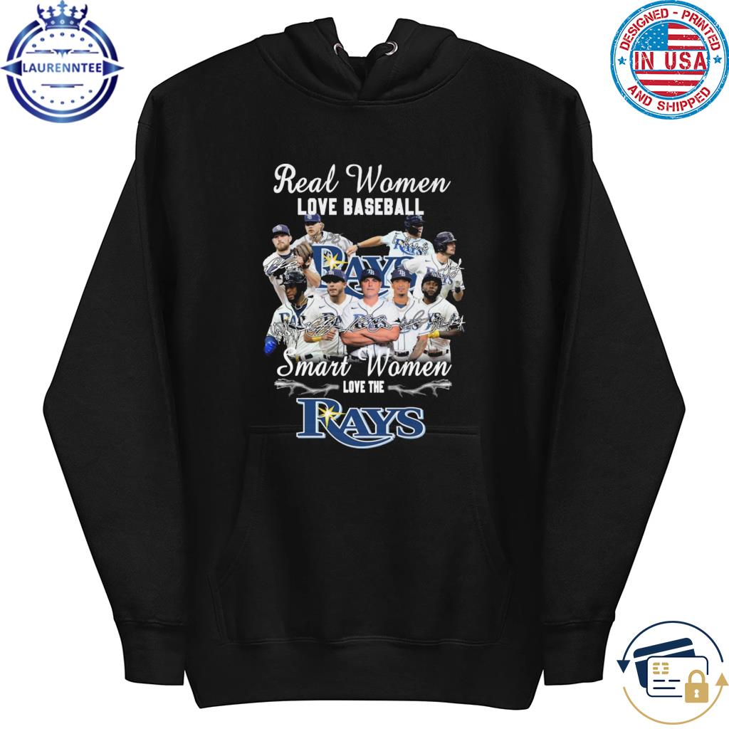 Tampa Bay Rays Real Women love Baseball Smart Women love the Rays  signatures shirt, hoodie, sweater, long sleeve and tank top