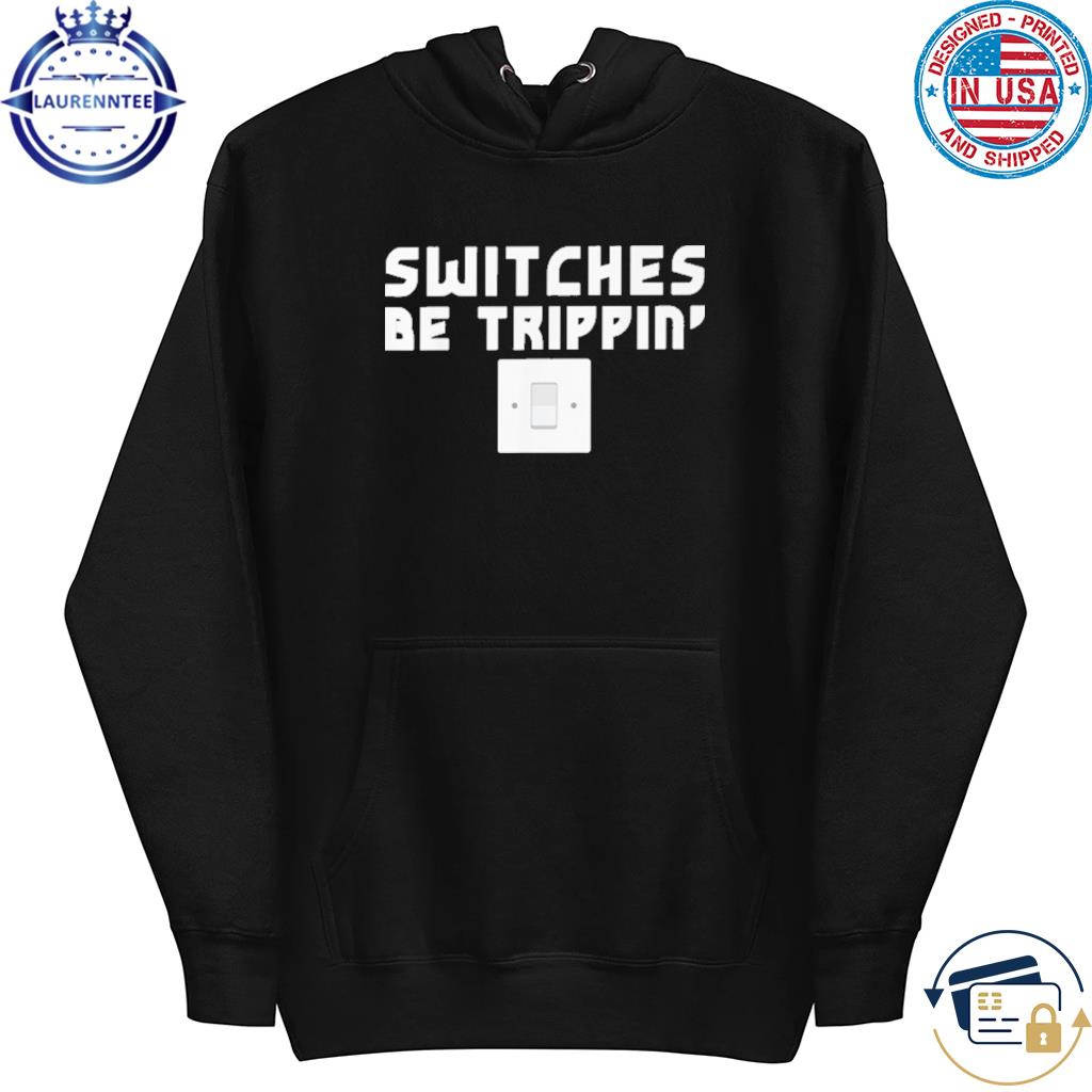 Switches be trippin electrician s hoodie