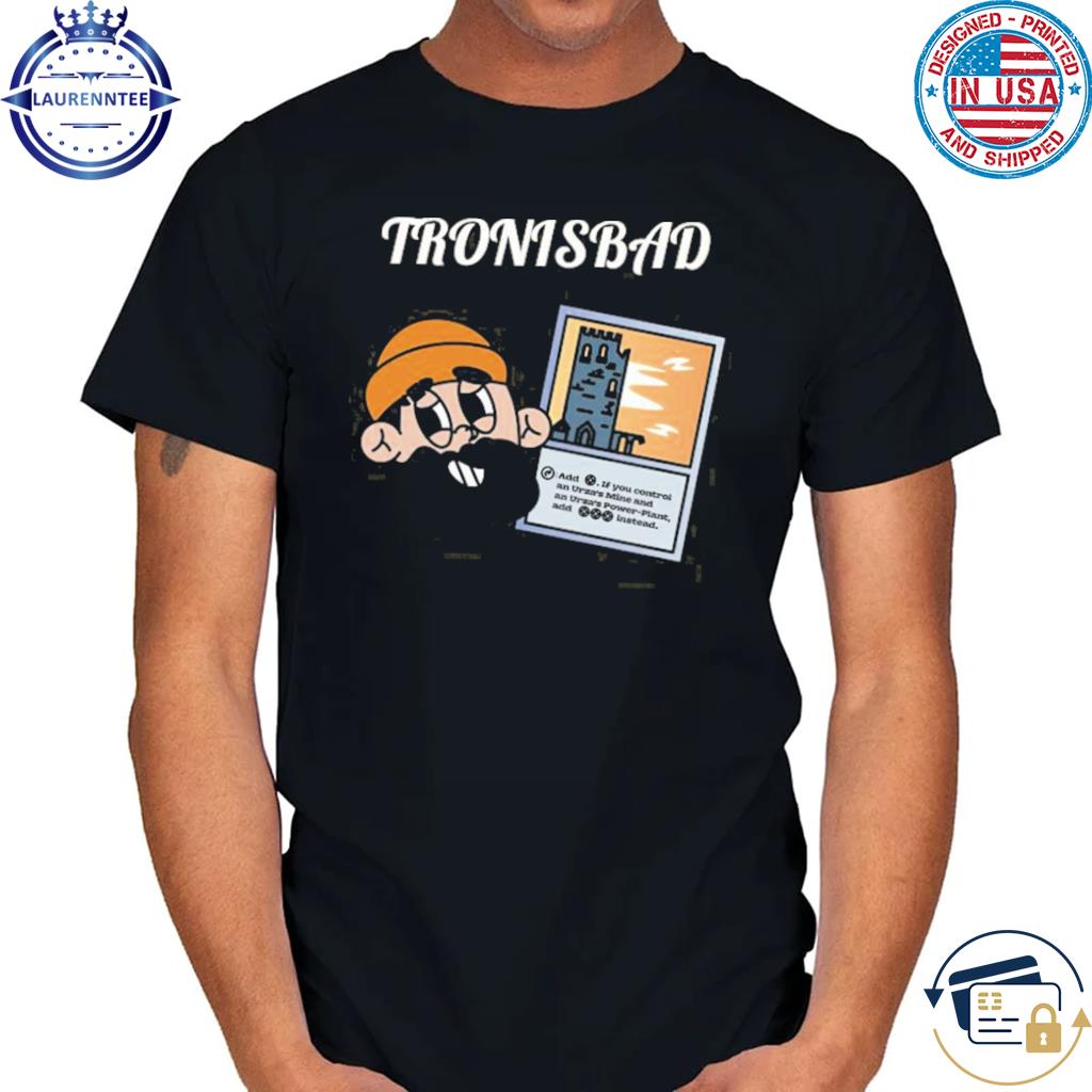 Tronisbad funny shirt