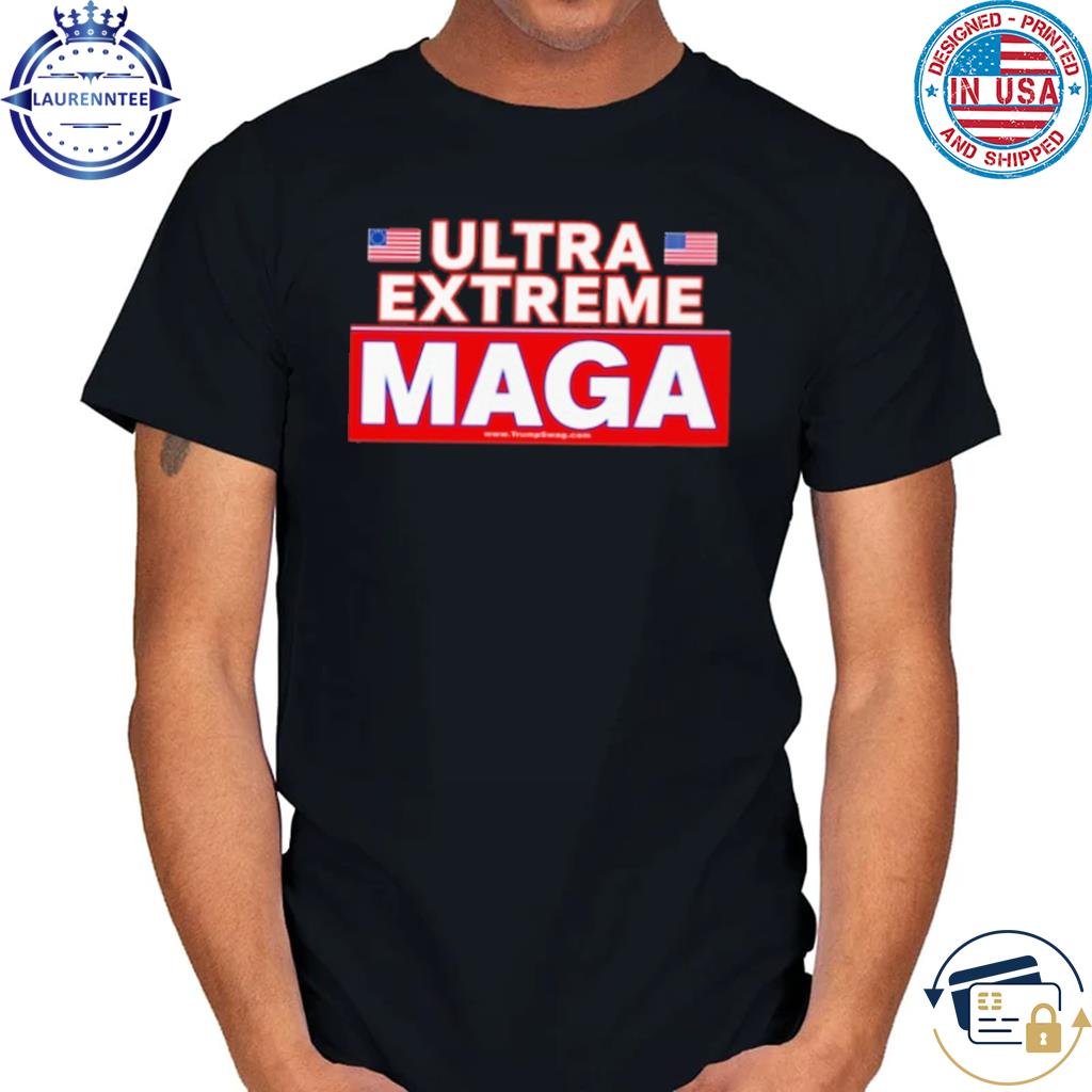 Ultra extreme maga Trumpswag shirt