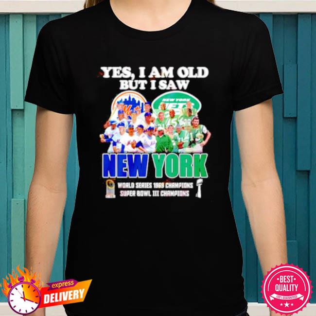 Yes I Am Old But I Saw New York Mets & Jets World Series 1969 Champions  Super Bowl III Shirt - Peanutstee