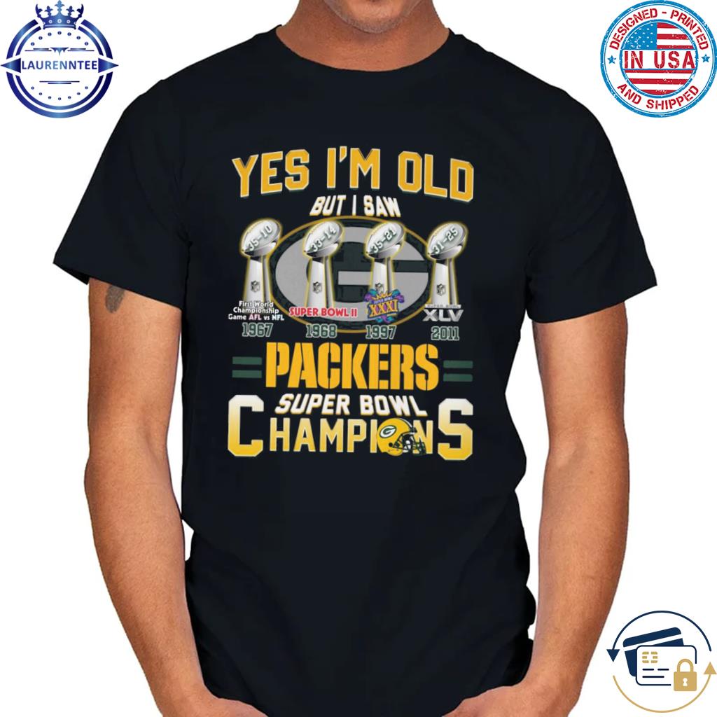 Yes i'm old but i saw Green Bay Packers Super Bowl Champions shirt, hoodie,  sweater, long sleeve and tank top