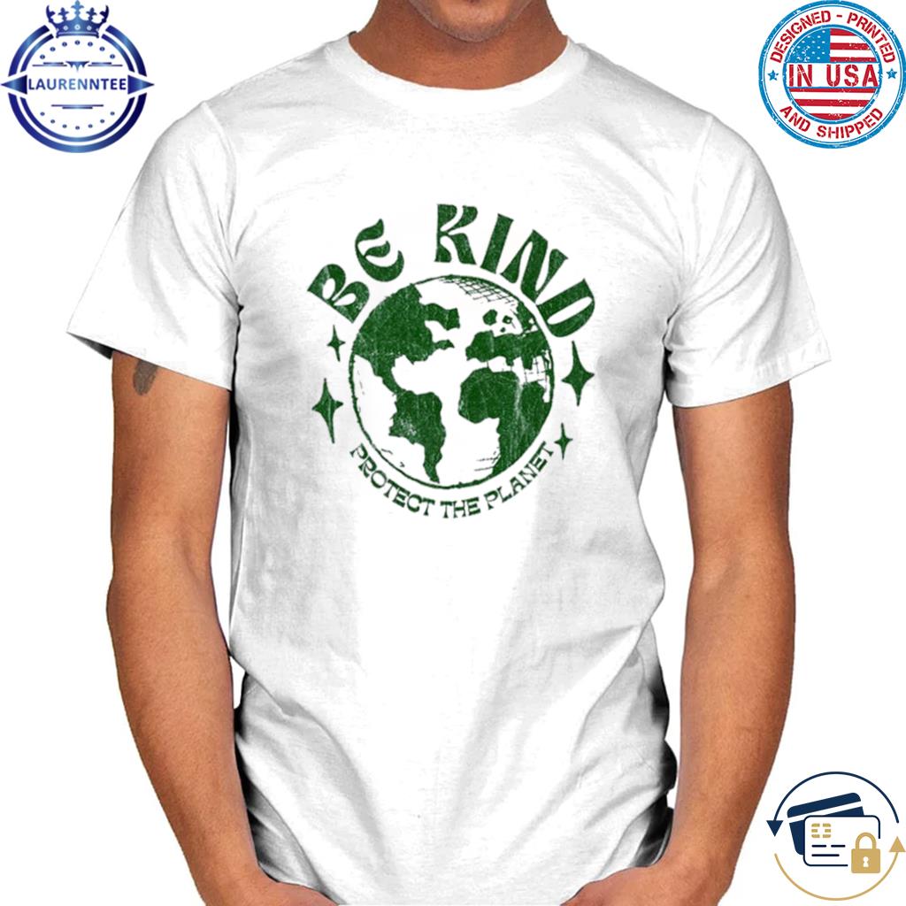 Be Kind Protect The Planet Earth Day Activities Shirt