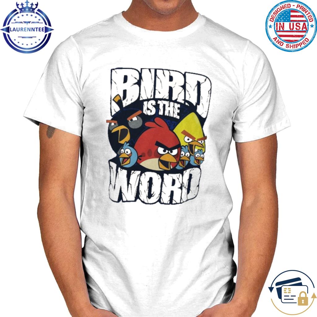 Bird is the word game shirt