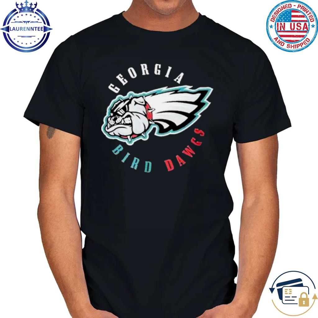 Georgia Bird Dawgs Philadelphia Eagles And Georgia Bulldogs Shirt