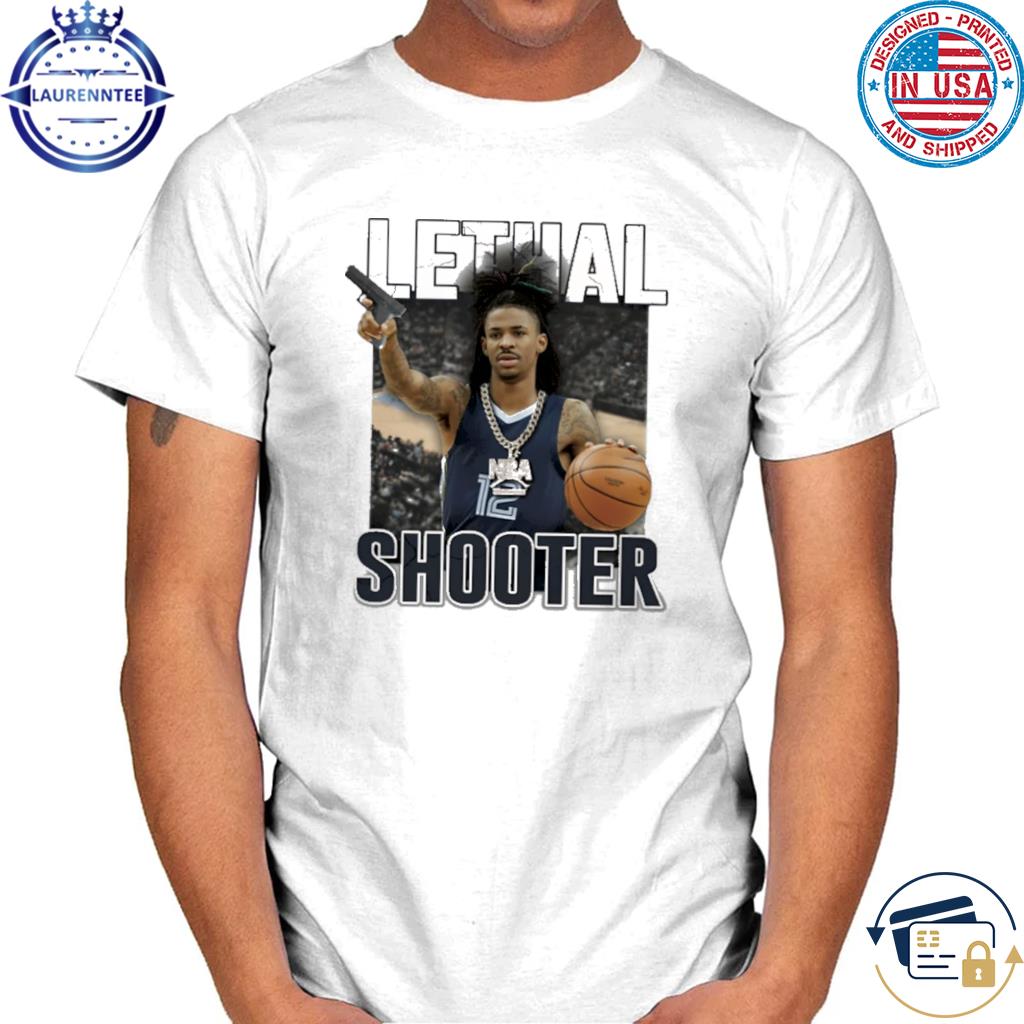 Ja morant lethal shooter shirt, hoodie, sweater, long sleeve and