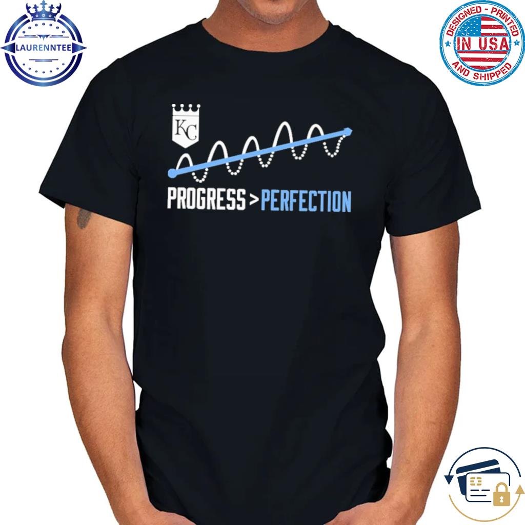 Kansas City Royals Progress Perfection Shirt, hoodie, sweater, long sleeve  and tank top