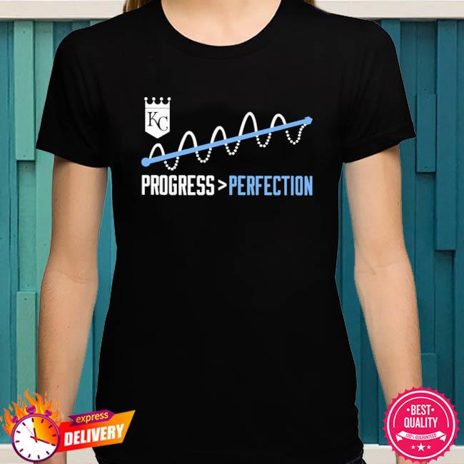 Kansas City Royals progress better than perfection shirt, hoodie