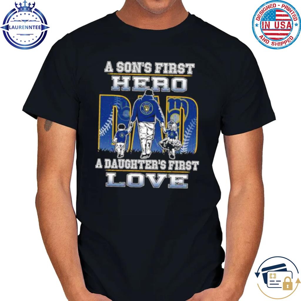 Milwaukee Brewers A Son's First Hero Dad A Daughter's First Love Shirt