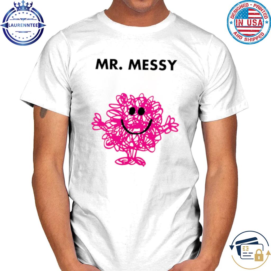 mr messy t shirt