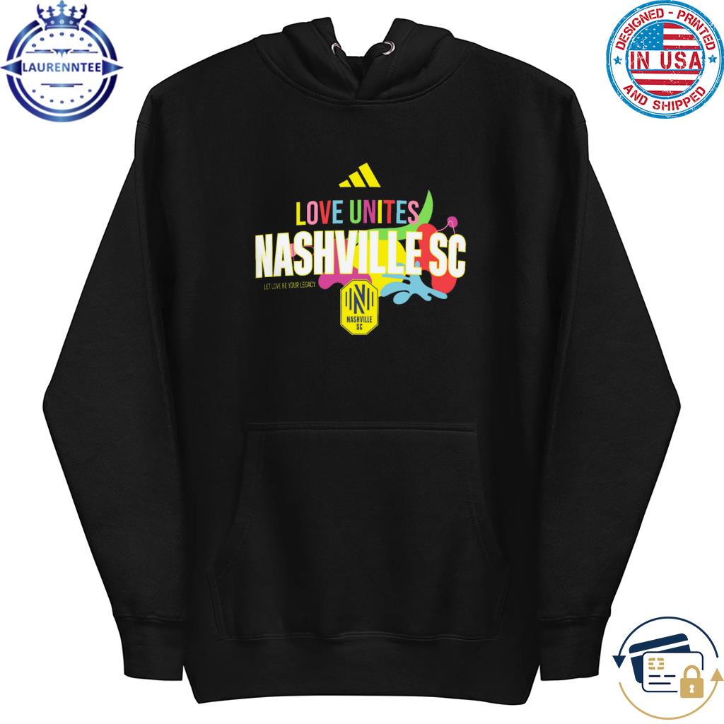 Nashville sc adidas love unites let love be your legacy shirt, hoodie,  sweater, long sleeve and tank top