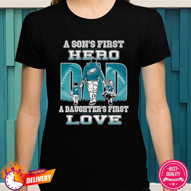 Philadelphia Eagles Dad Sons First Hero Daughters First Love T