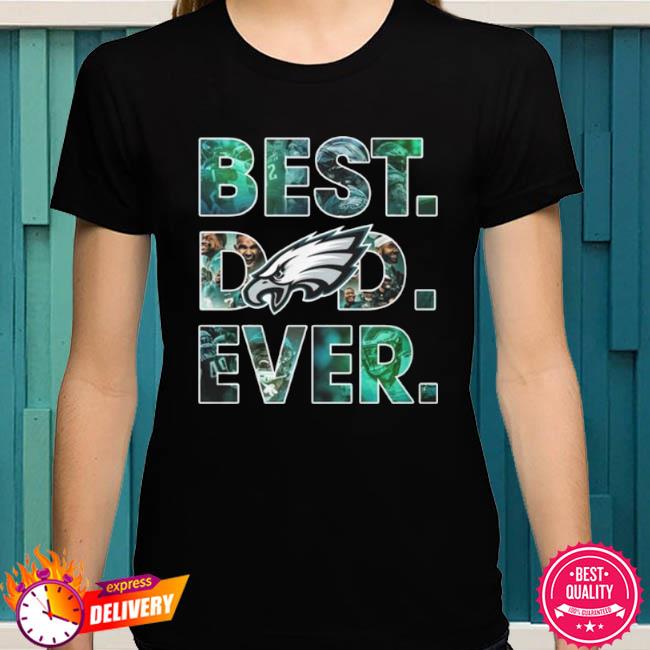 Best dad ever NFL Philadelphia Eagles logo 2023 T-shirt, hoodie, sweater,  long sleeve and tank top