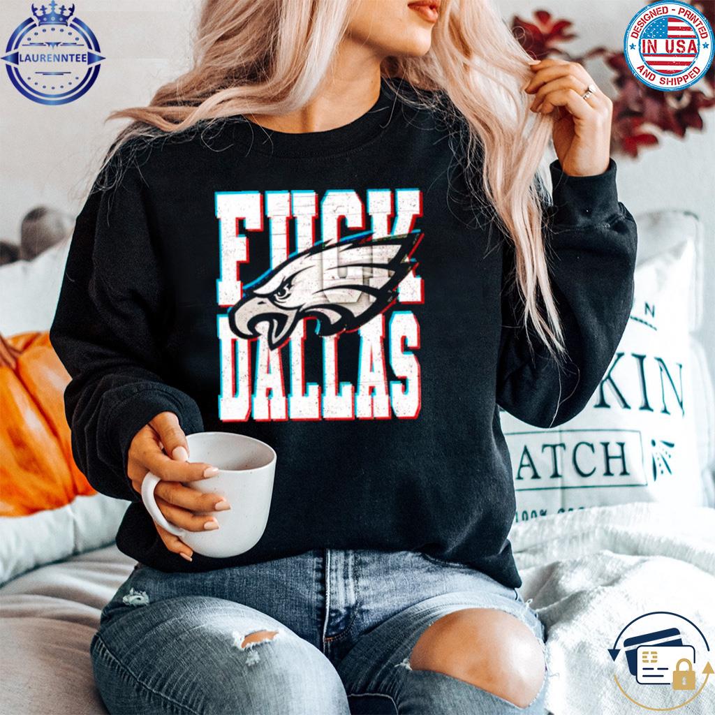 Official Fuck Dallas Philadelphia Eagles shirt, hoodie, sweater