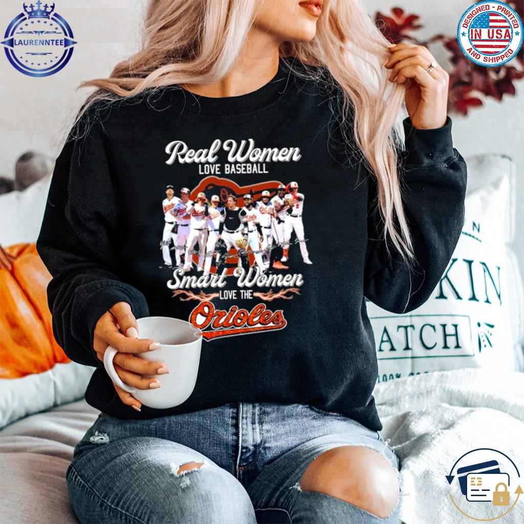 Real women love baseball smart women love the orioles signatures shirt,  hoodie, sweater, long sleeve and tank top