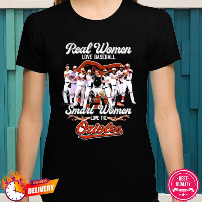 Real women love baseball smart women love the Orioles signatures