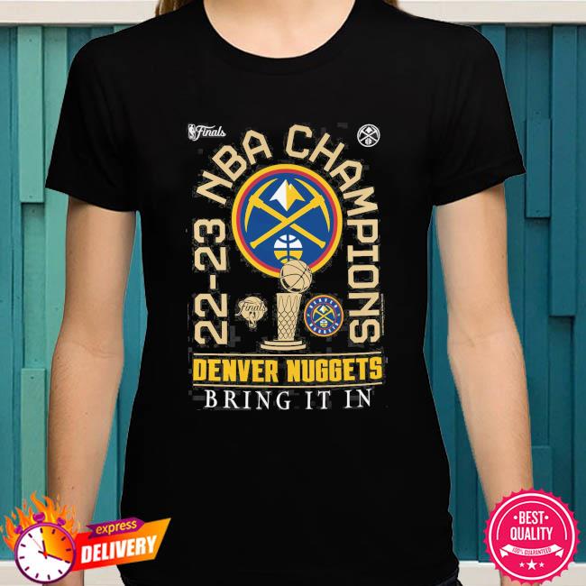 22-23 NBA Champions Denver Nuggets bring it in shirt, hoodie, sweater, long  sleeve and tank top