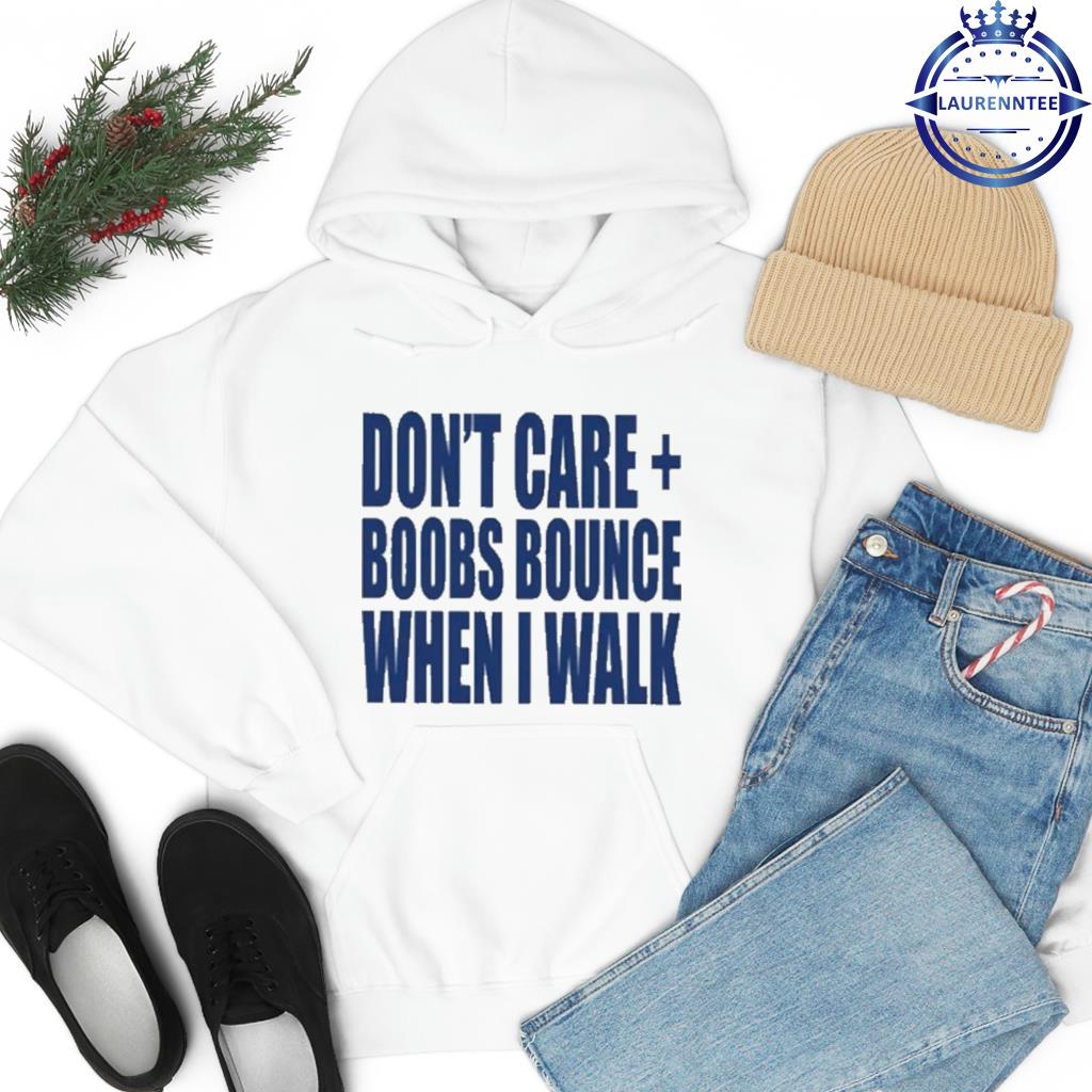 Don't care boobs bounce when I walk s hoodie