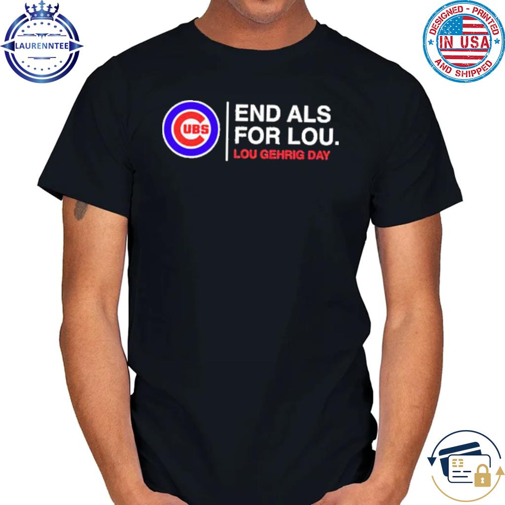 Eand Als For Lou ALS Awareness Chicago Cubs T-Shirt - Fashions Fade, Style  Is Eternal