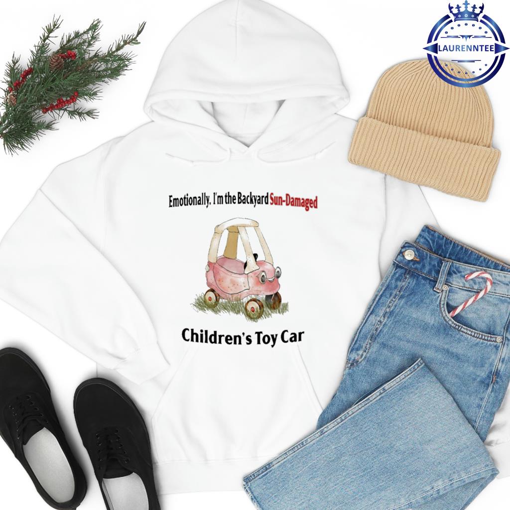 Emotionally I'm The Backyard Sun-Damaged Children's Toy Car Shirt hoodie