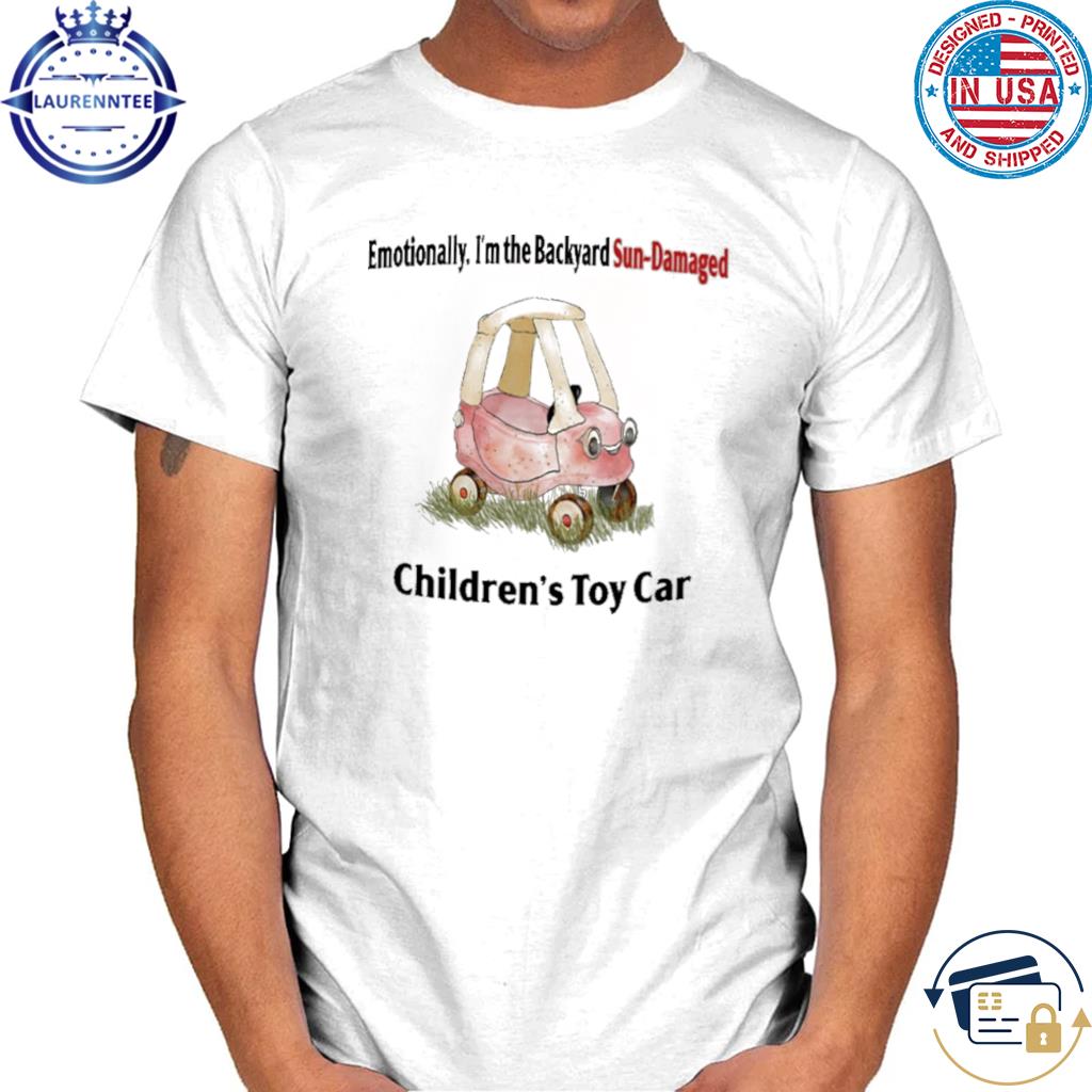 Emotionally I'm The Backyard Sun-Damaged Children's Toy Car Shirt