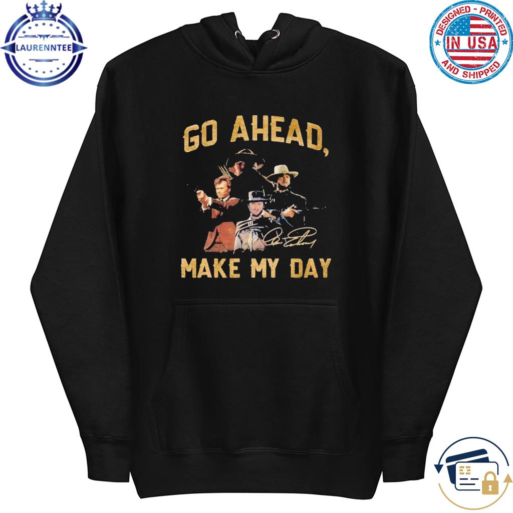 Go Ahead Make My Day Clint Eastwood T-Shirt hoodie