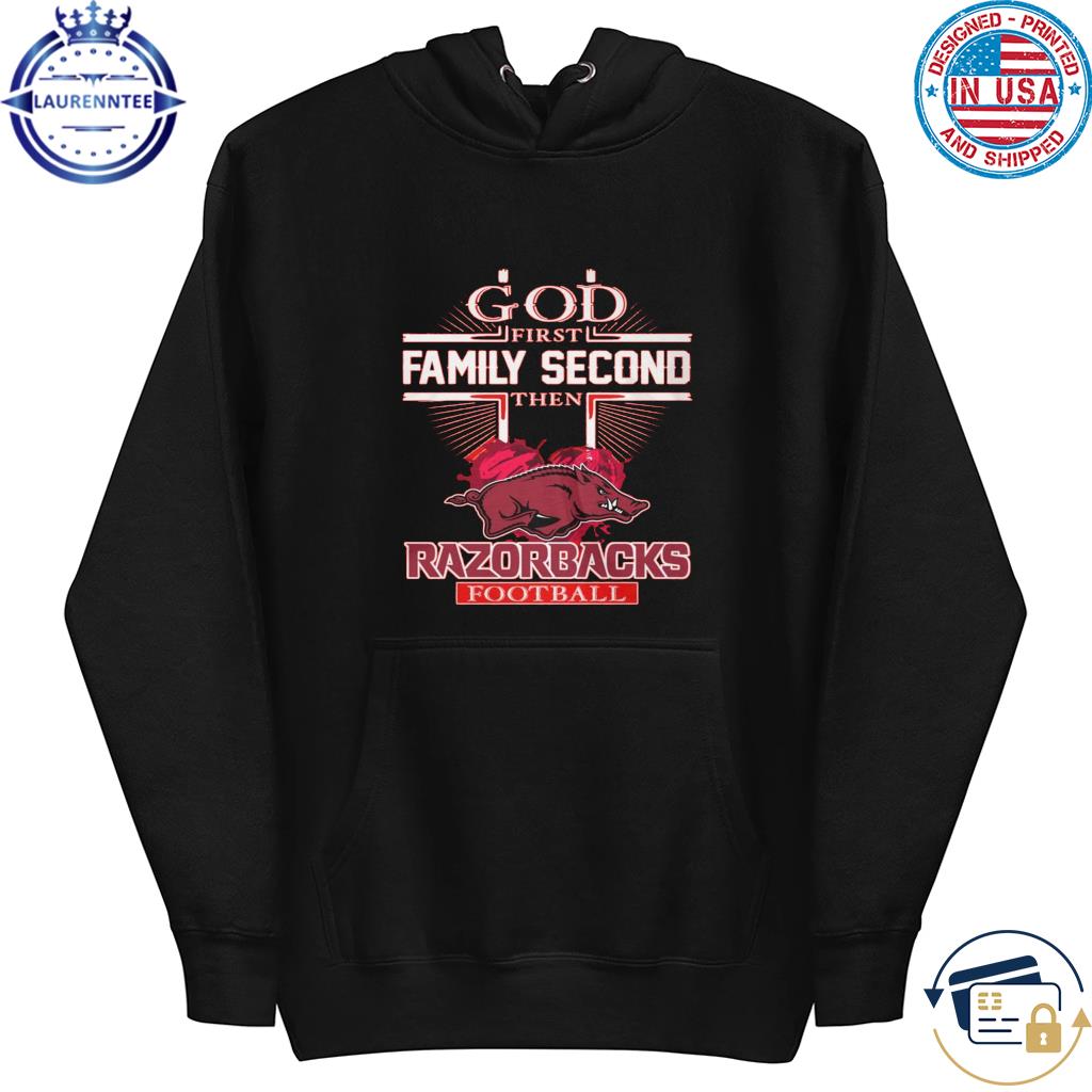 God first family second then razorbacks football s hoodie