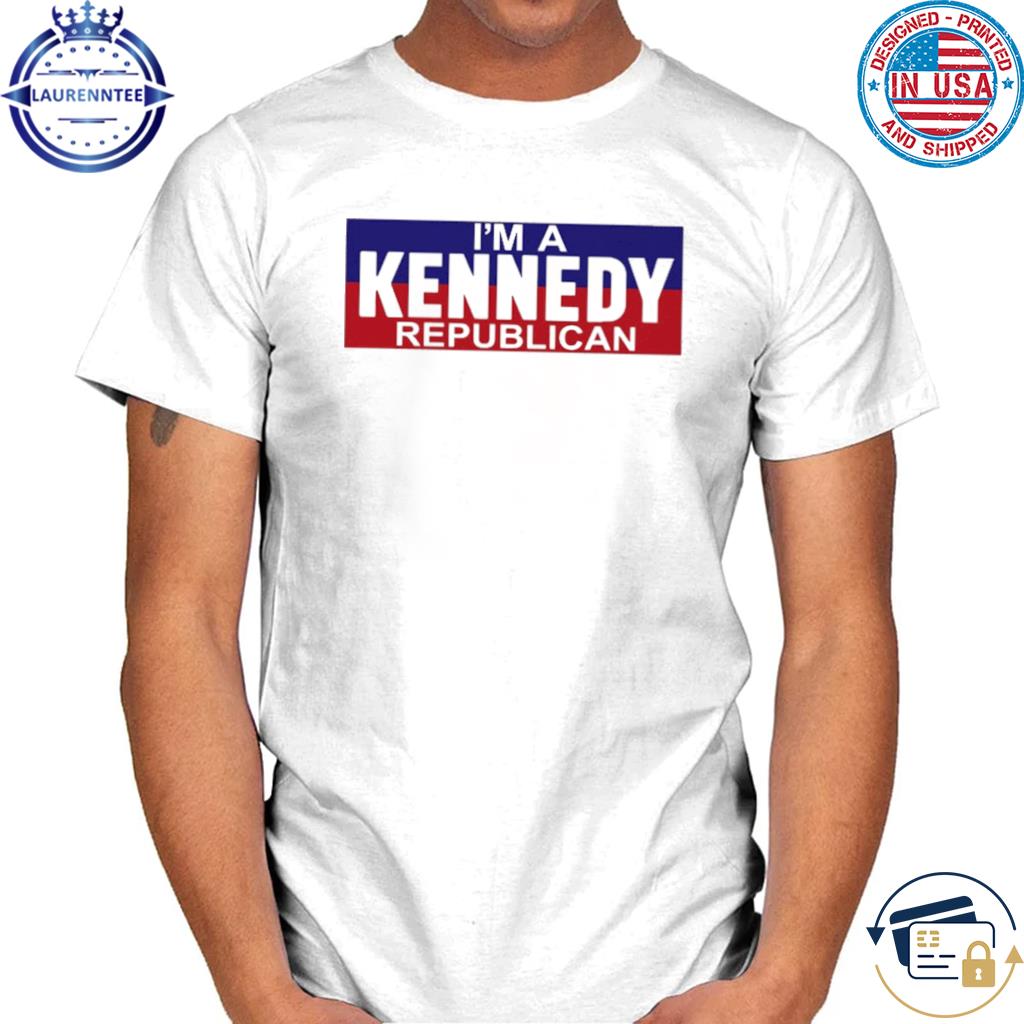 I'm A Kennedy Republican Shirt