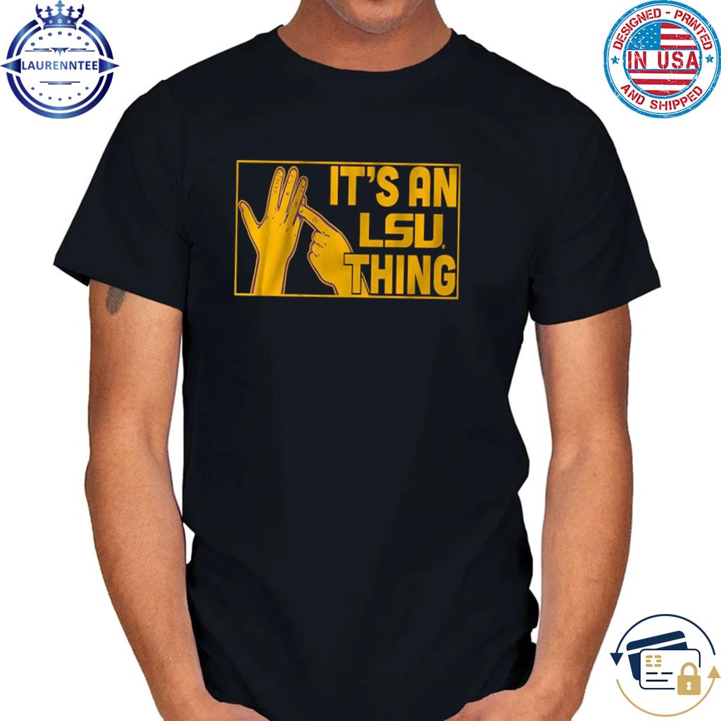 It's an lsu thing shirt