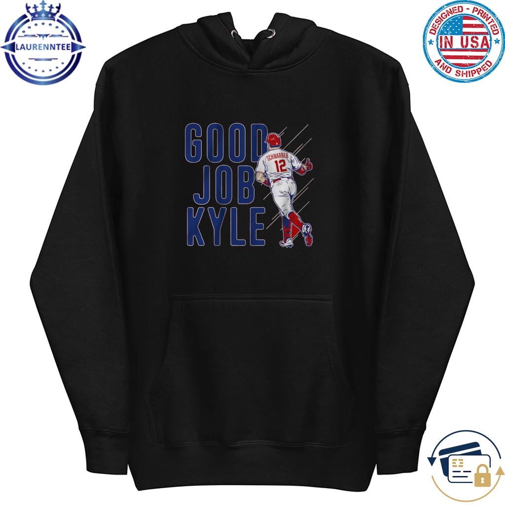 Kyle Schwarber Philadelphia Phillies Good Job Kyle 2023 shirt, hoodie,  sweater, long sleeve and tank top