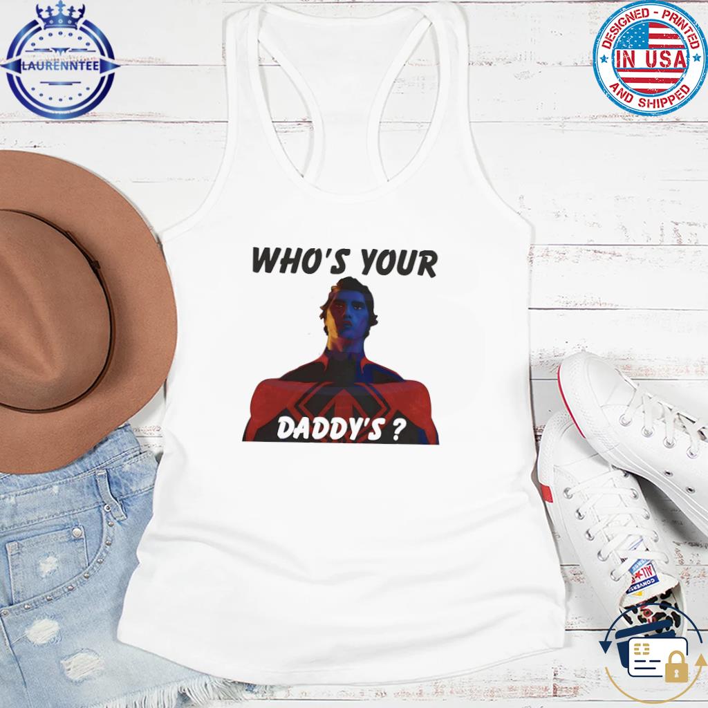 Who's your daddy shirt, hoodie, sweater, long sleeve and tank top