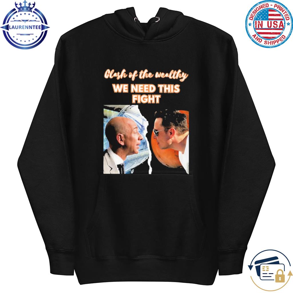 Mr. Jeff bezos vs mr.elon musk clash of the wealthy we need this fight s hoodie
