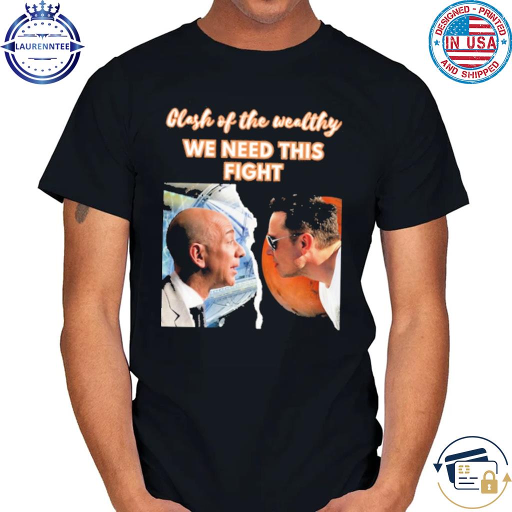 Mr. Jeff bezos vs mr.elon musk clash of the wealthy we need this fight shirt