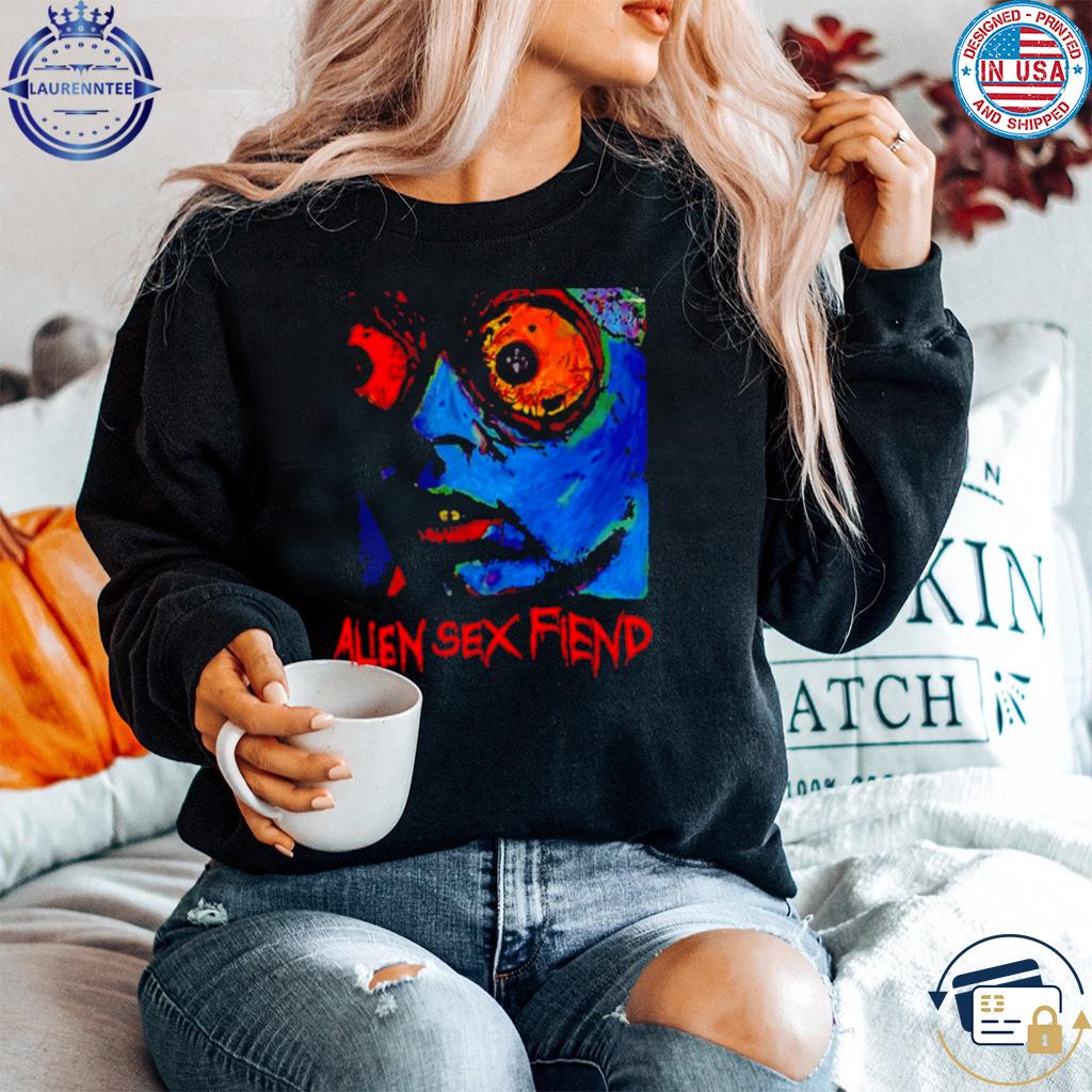 New christian music alien sex fiend shirt, hoodie, sweater, long sleeve and  tank top