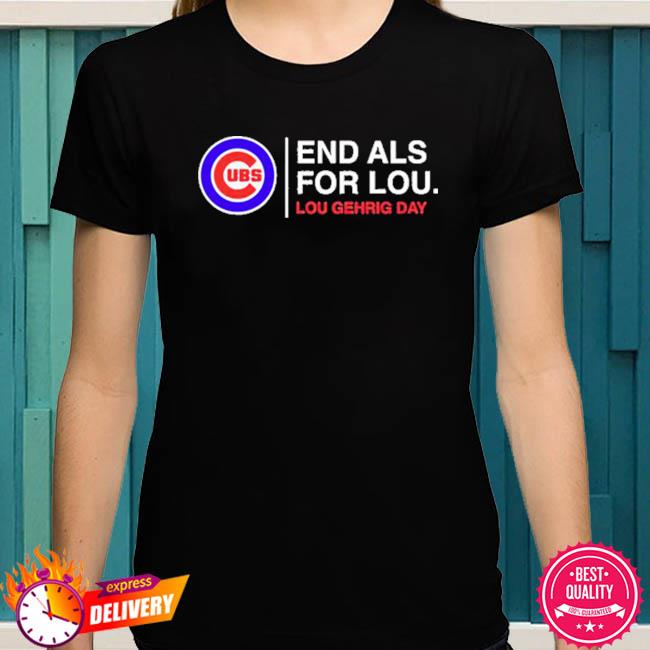 Nice End Als For Lou Lou Gehrig Day Chicago Cubs T-Shirt, hoodie, sweater,  long sleeve and tank top