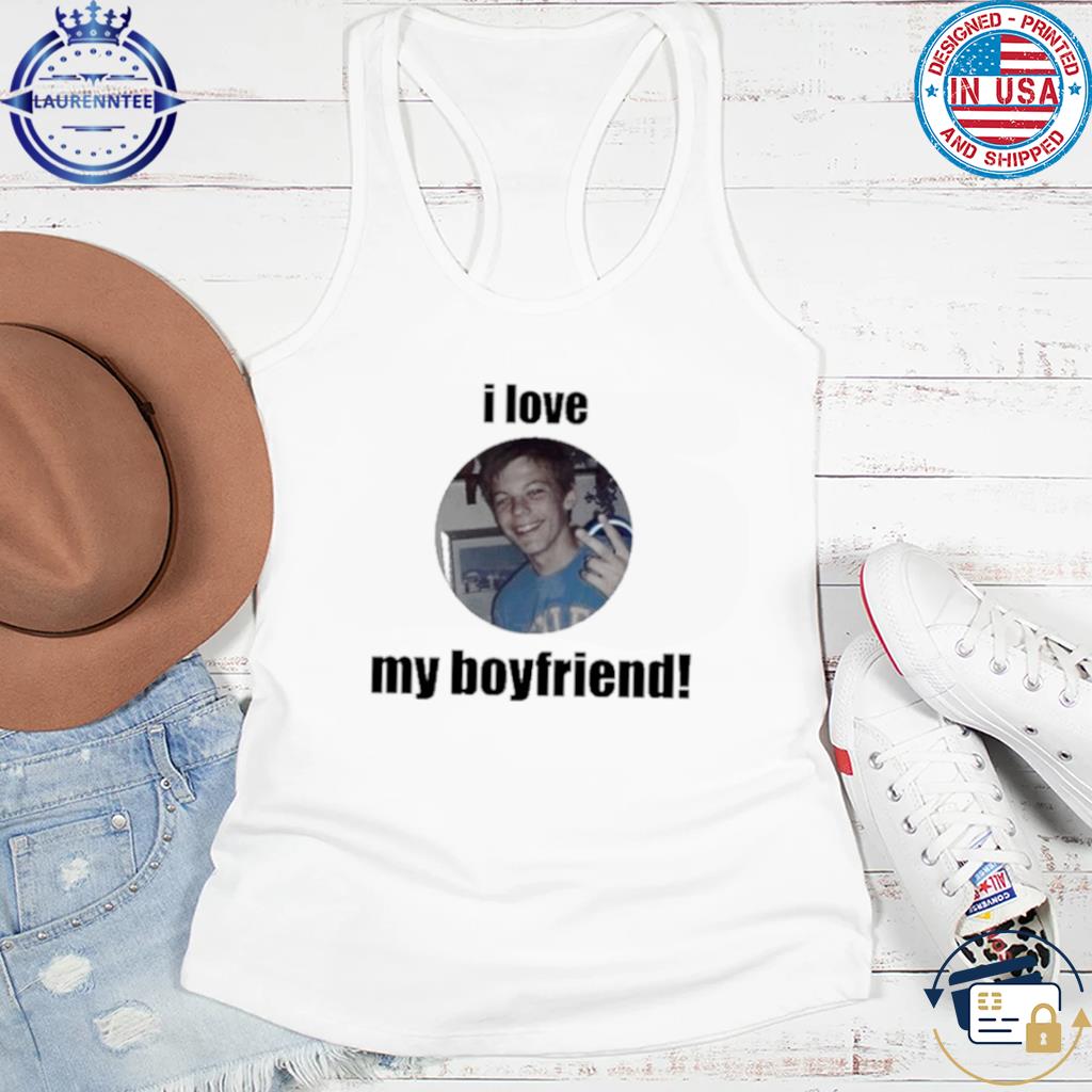 Louis Tomlinson I Love My Boyfriend Shirt