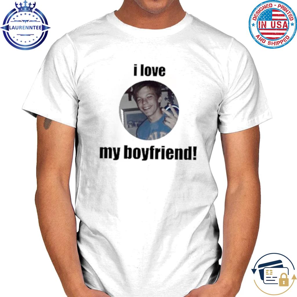 Louis Tomlinson I Love My Boyfriend Shirt