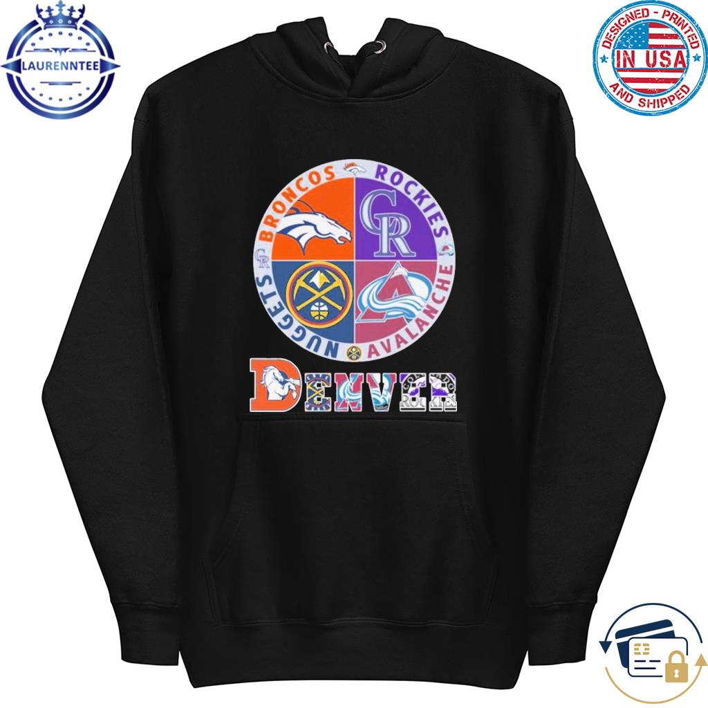 Official Denver Nuggets, Broncos, Rockies and Avalanche sports shirt,  hoodie, sweater, long sleeve and tank top