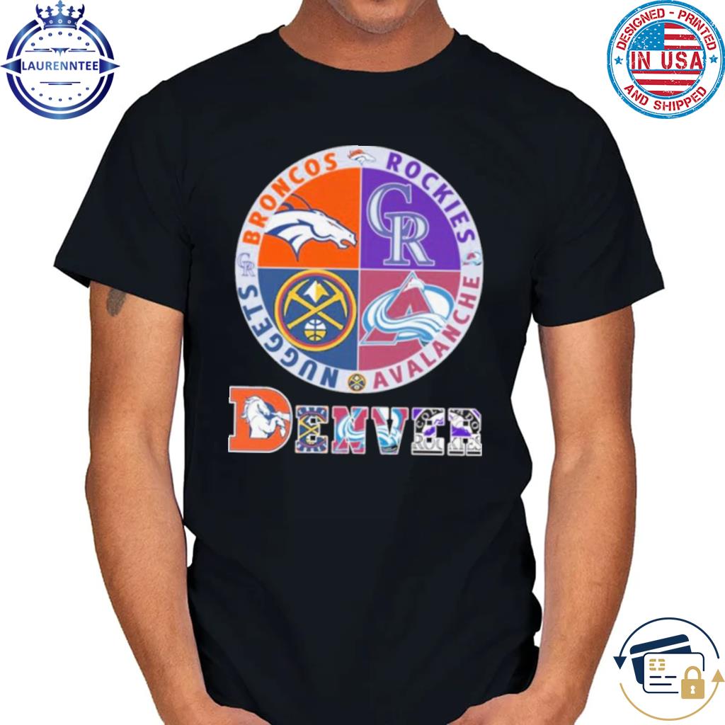 Official Denver Nuggets, Broncos, Rockies and Avalanche sports shirt,  hoodie, sweater, long sleeve and tank top