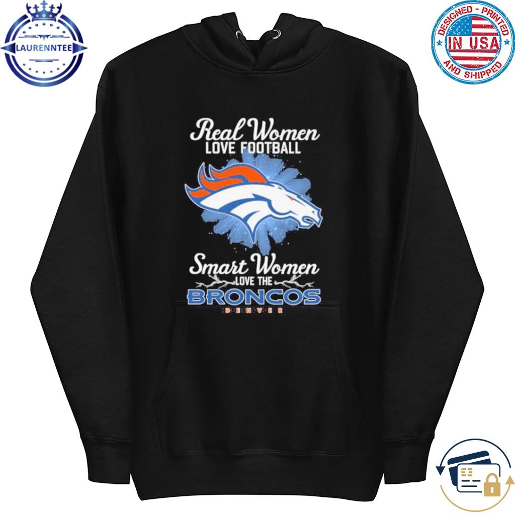 Real Women Love Football Smart Women Love The Denver Broncos