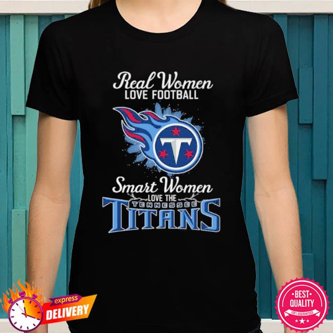 Real women love football smart women love the tennessee titans