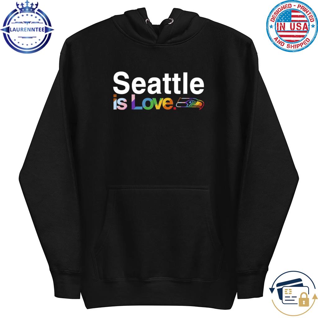 Seattle Seahawks is love pride shirt, hoodie, sweater, long sleeve