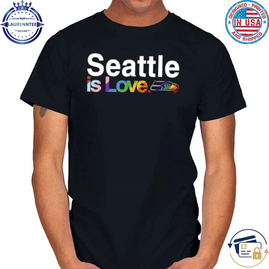 Seattle seahawks is love pride shirt, hoodie, sweater, long sleeve and tank  top