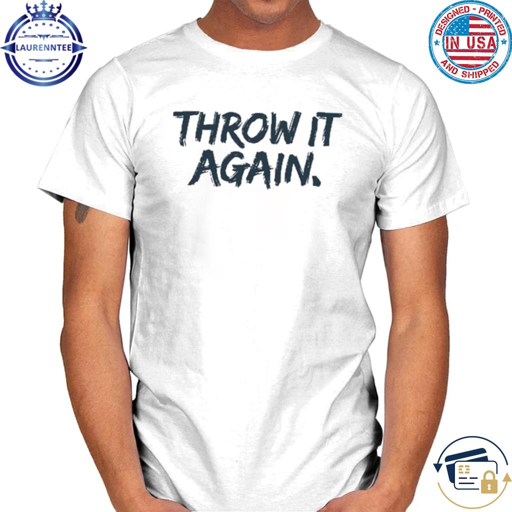 Official Throw it again shirt, hoodie, sweater, long sleeve and